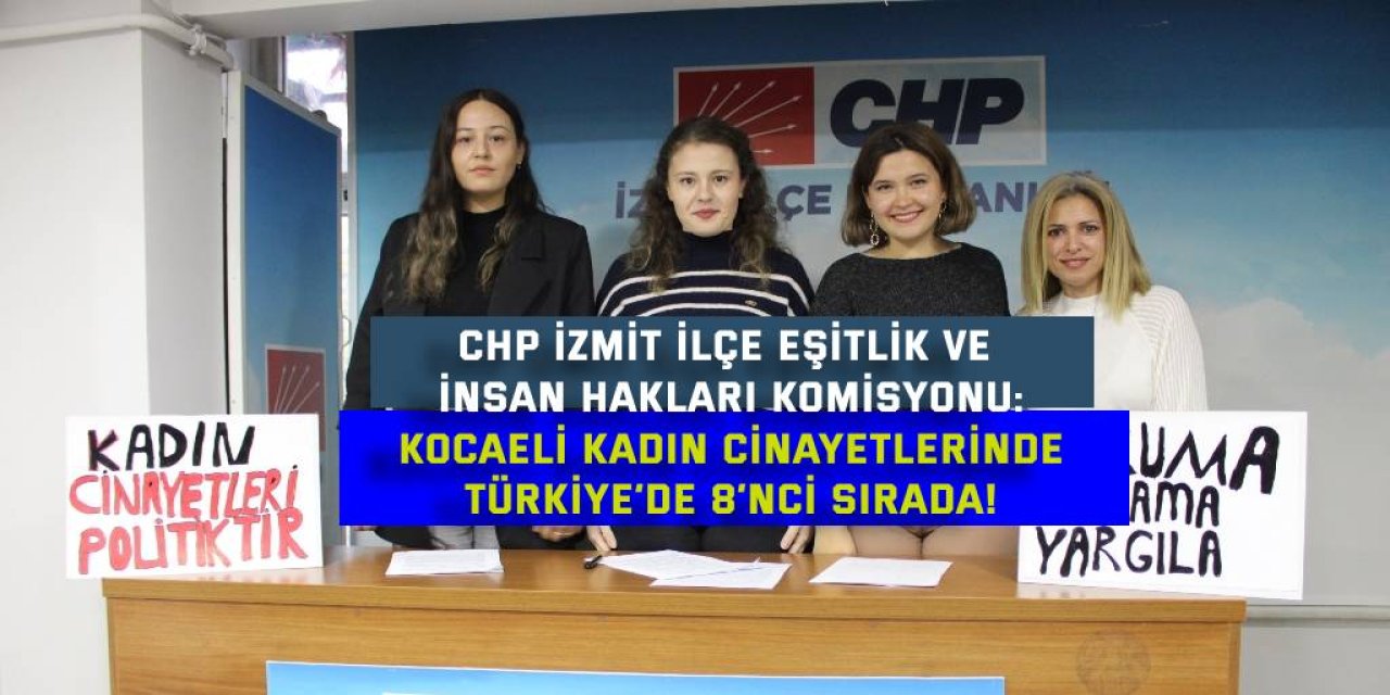 CHP İZMİT İLÇE EŞİTLİK VE İNSAN HAKLARI KOMİSYONU:    Kocaeli kadın cinayetlerinde  Türkiye’de 8’nci sırada!