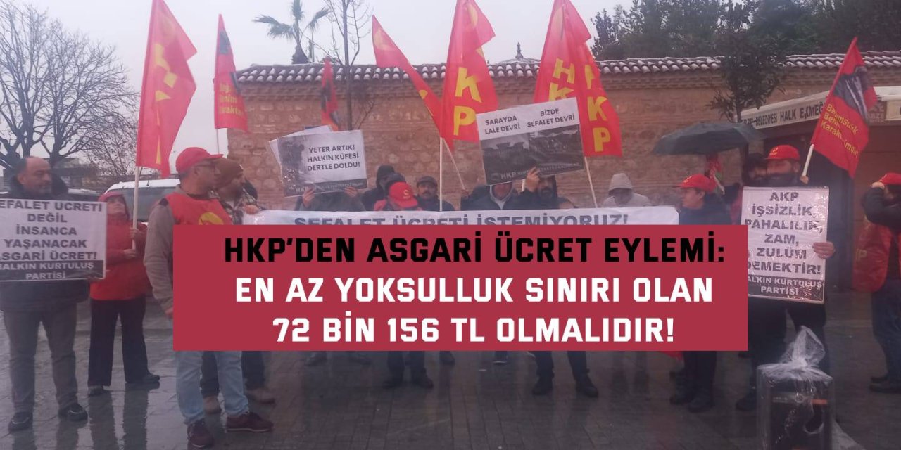 HKP’DEN ASGARİ ÜCRET EYLEMİ:    En az yoksulluk sınırı olan  72 bin 156 TL olmalıdır!