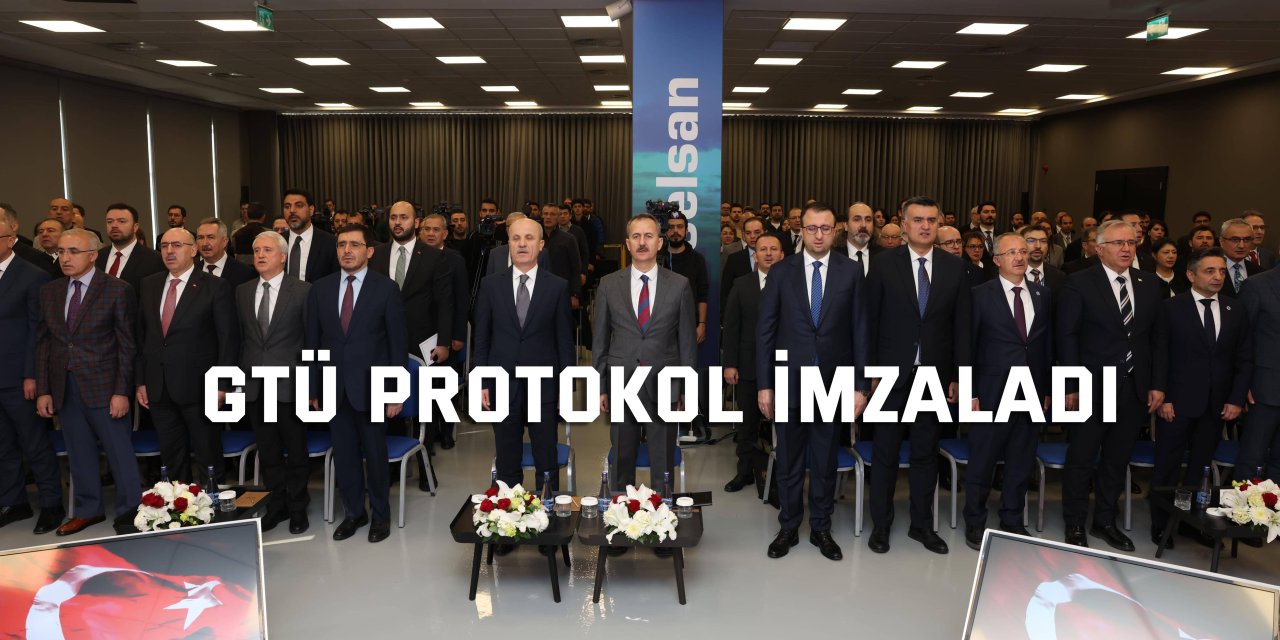 GTÜ protokol imzaladı