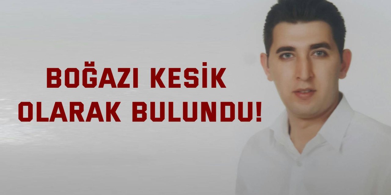 Boğazı kesik olarak bulundu!