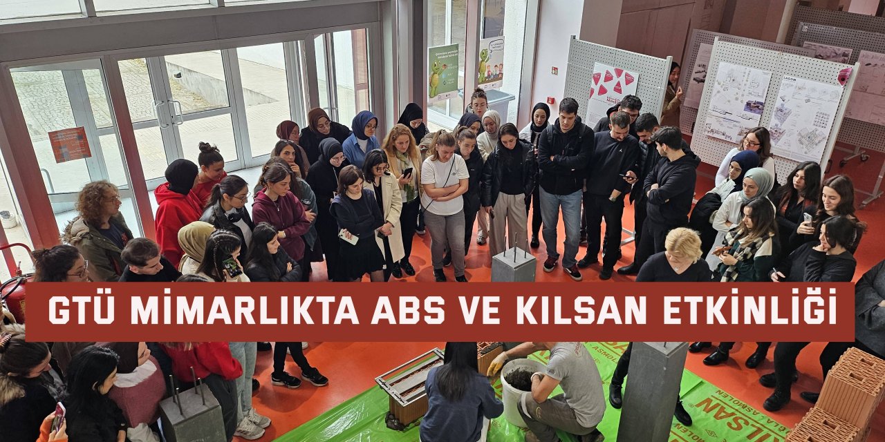 GTÜ Mimarlıkta Abs ve Kilsan Etkinliği