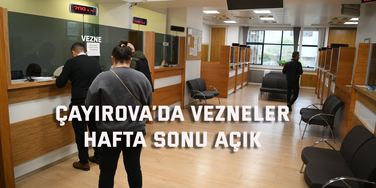 Çayırova’da vezneler hafta sonu açık