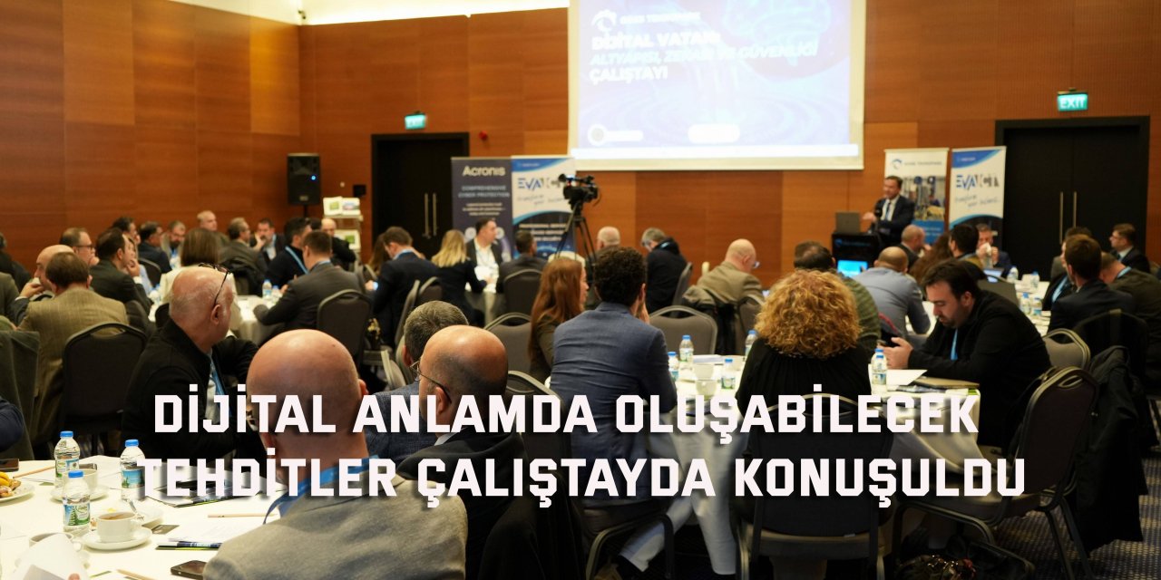 Dijital anlamda oluşabilecek  tehditler çalıştayda konuşuldu