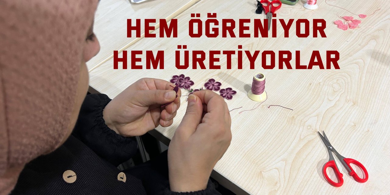 Hem öğreniyor hem üretiyorlar