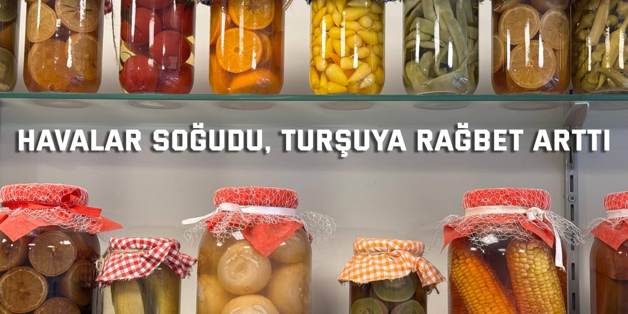 Havalar soğudu, turşuya rağbet arttı