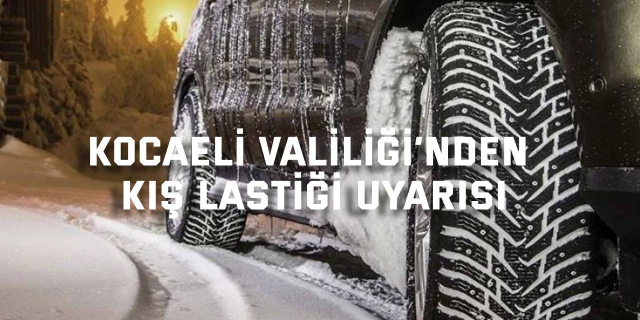 Kocaeli Valiliği’nden kış lastiği uyarısı