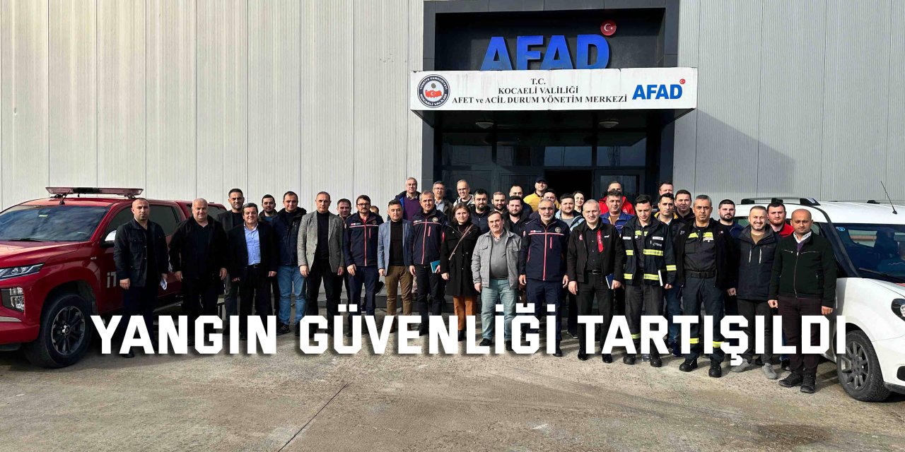 Yangın güvenliği tartışıldı