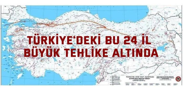 Türkiye'deki bu 24 il büyük tehlike altında