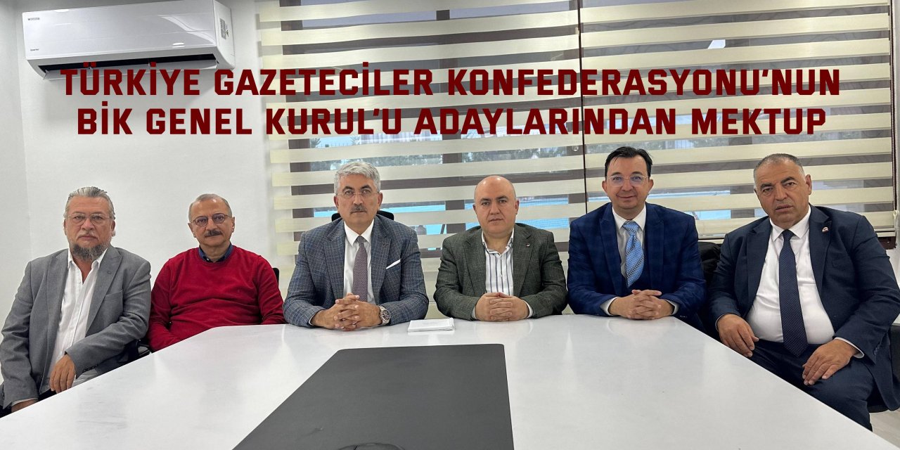 Türkiye Gazeteciler Konfederasyonu’nun  BİK Genel Kurul’u adaylarından mektup