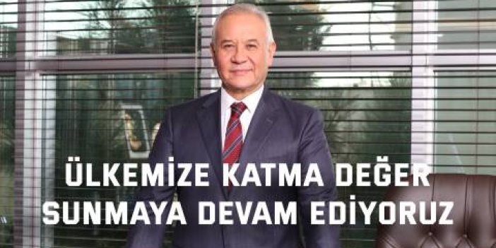 Ülkemize katma değer  sunmaya devam ediyoruz