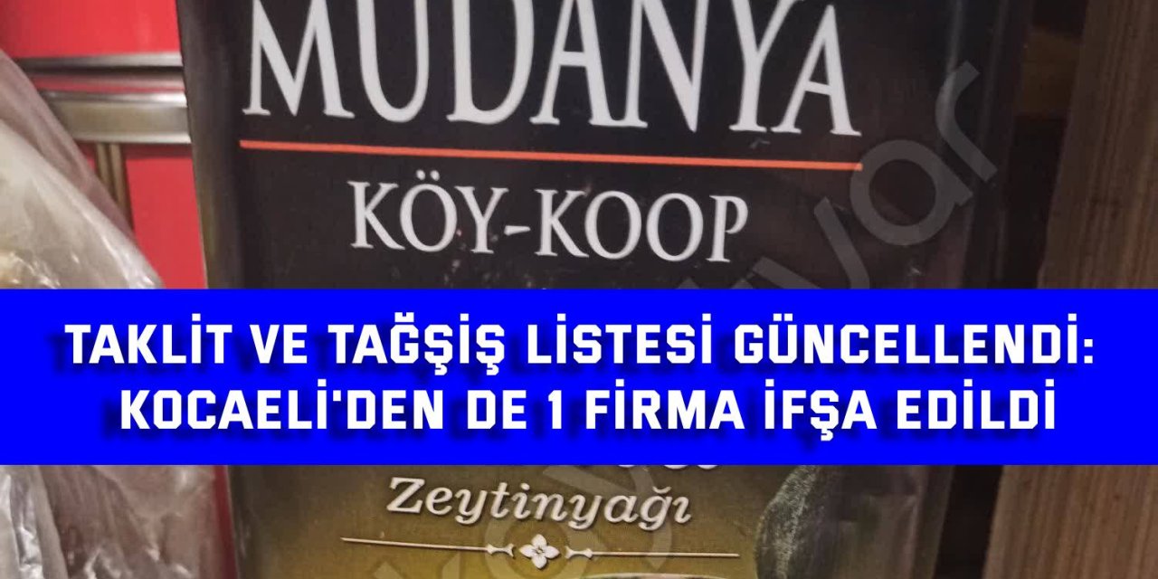 Taklit ve Tağşiş Listesi Güncellendi: Kocaeli'den de 1 Firma İfşa Edildi