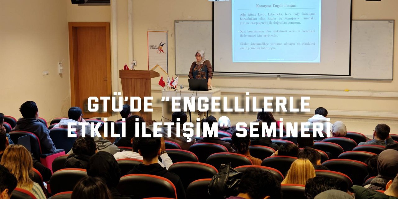 GTÜ’de “Engellilerle  Etkili İletişim” Semineri