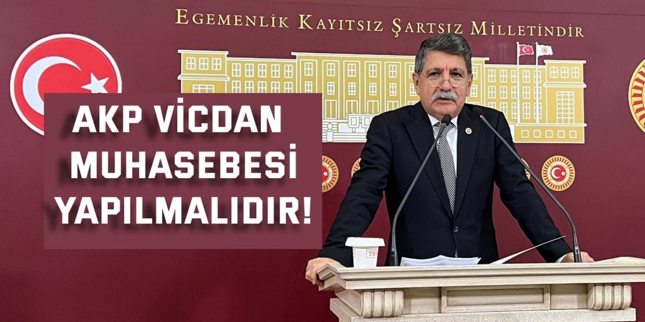 AKP vicdan muhasebesi yapılmalıdır!