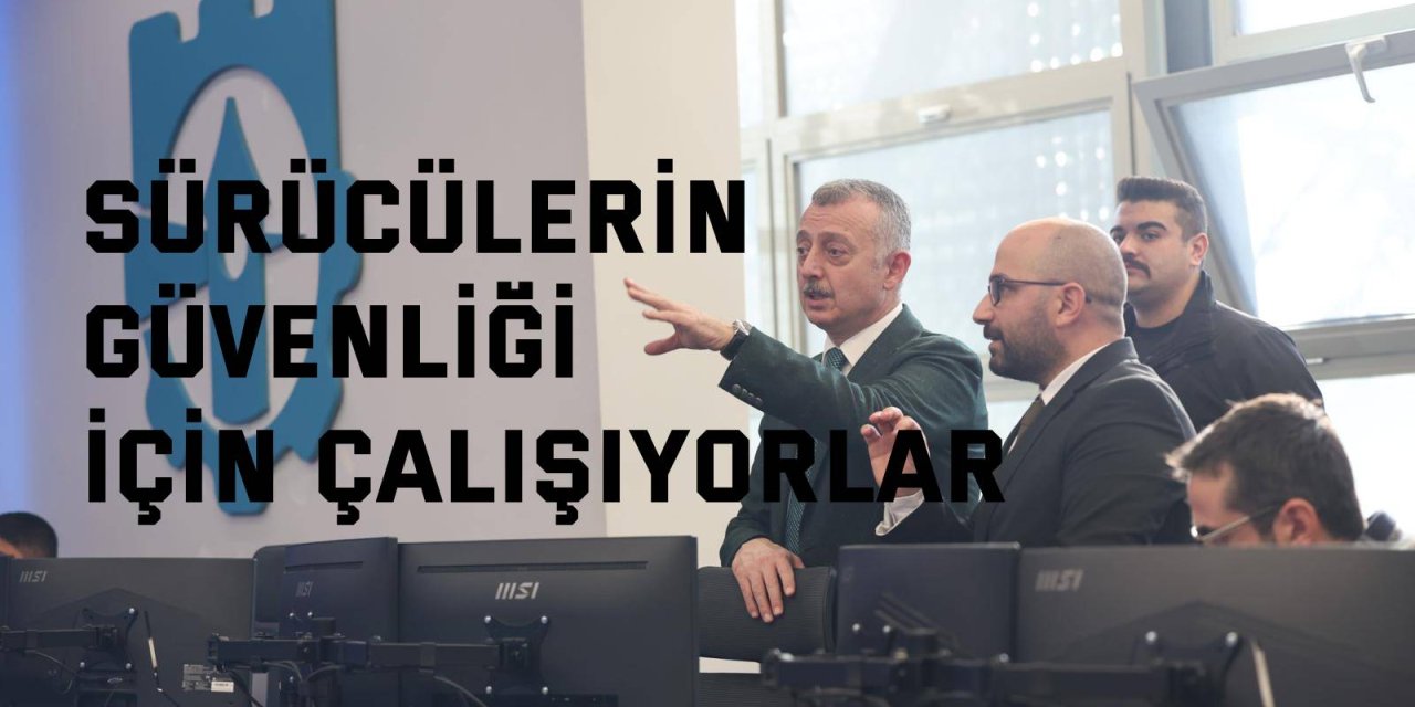 Sürücülerin güvenliği için çalışıyorlar