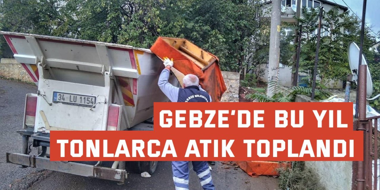 Gebze’de bu yıl tonlarca atık toplandı