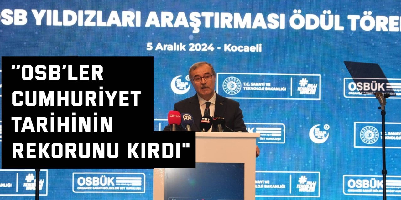 ‘’OSB’ler Cumhuriyet tarihinin rekorunu kırdı"