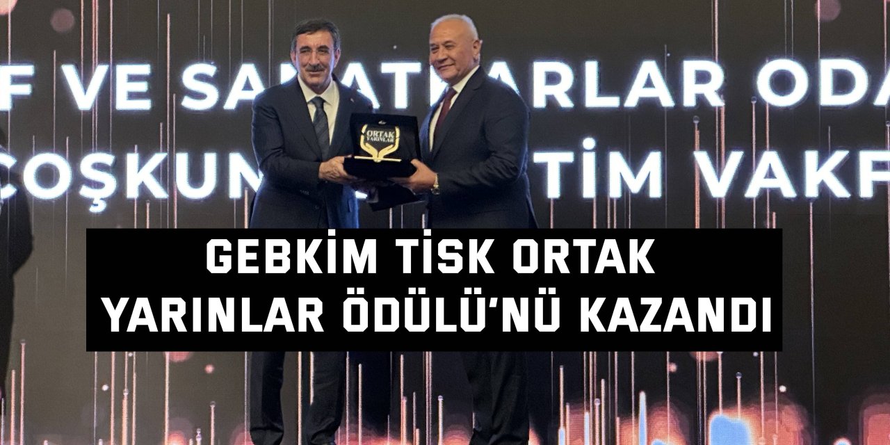 GEBKİM TİSK Ortak Yarınlar Ödülü’nü kazandı