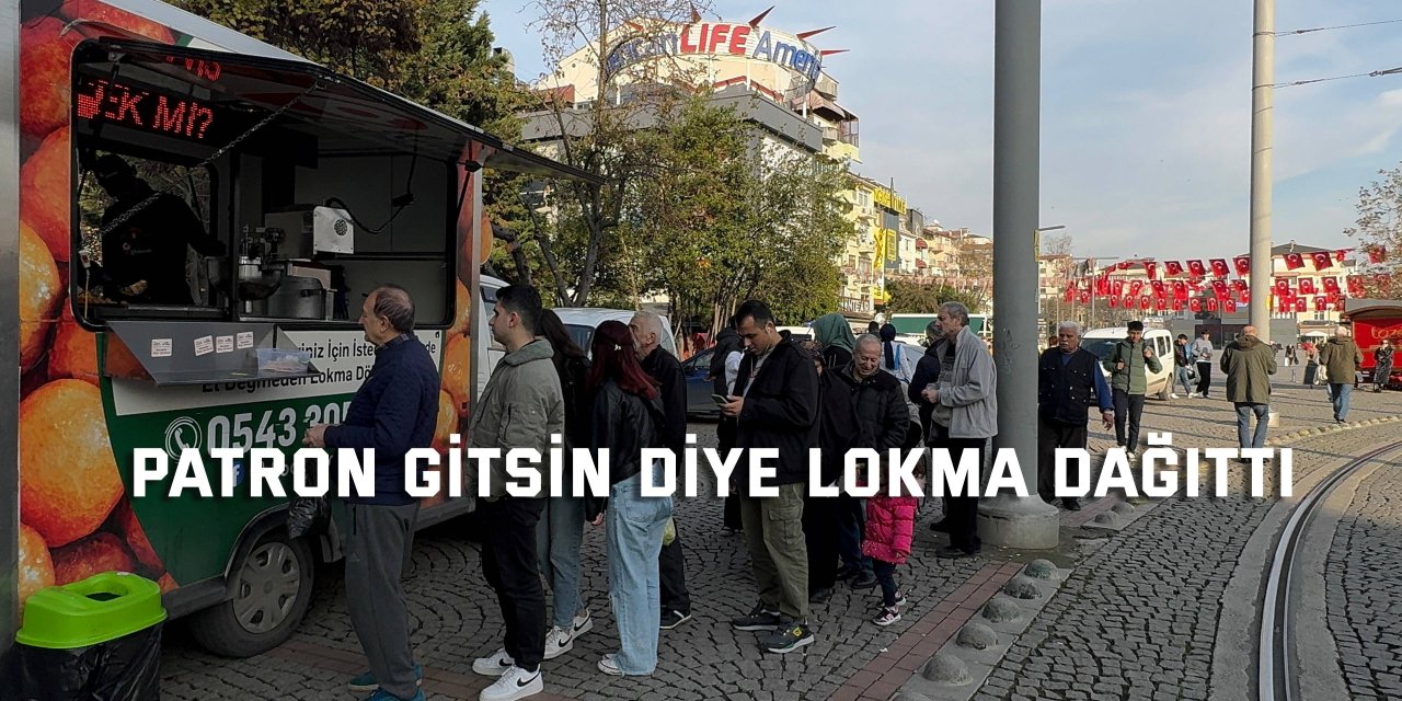 Patron gitsin diye lokma dağıttı