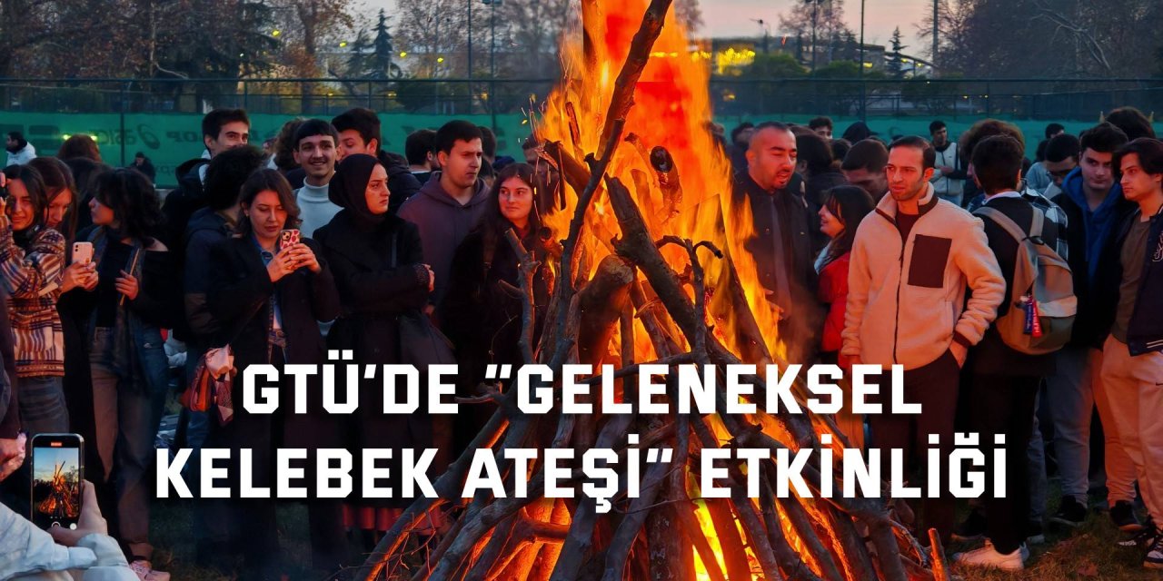 GTÜ’de “Geleneksel Kelebek Ateşi” Etkinliği