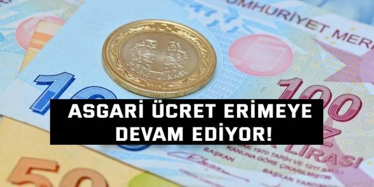 Asgari ücret erimeye devam ediyor!