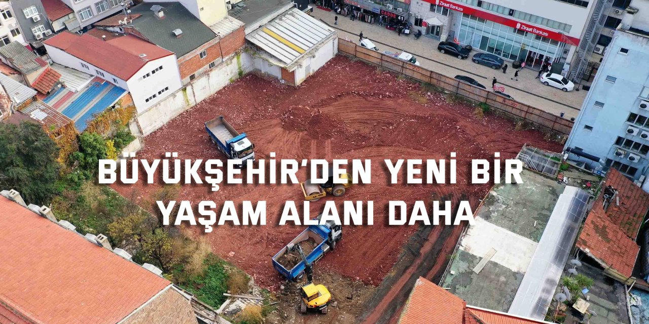Büyükşehir’den yeni bir yaşam alanı daha