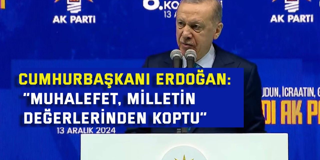 Cumhurbaşkanı Erdoğan: “Muhalefet, Milletin Değerlerinden Koptu”