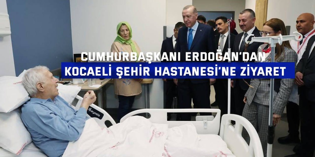 Cumhurbaşkanı Erdoğan’dan Kocaeli Şehir Hastanesi’ne Ziyaret