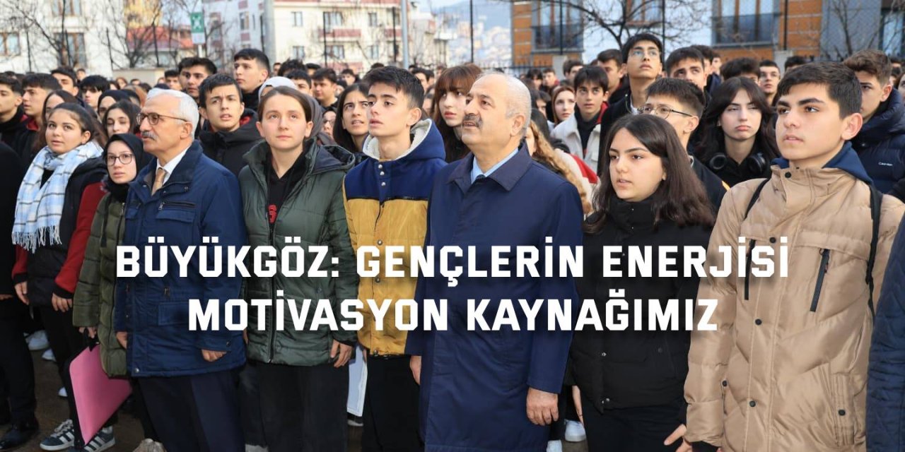 BÜYÜKGÖZ:   Gençlerin enerjisi motivasyon kaynağımız