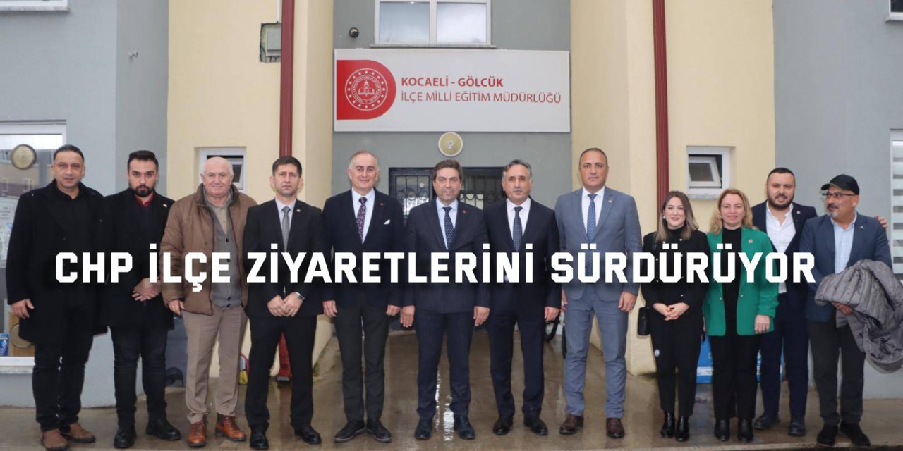 CHP ilçe ziyaretlerini sürdürüyor