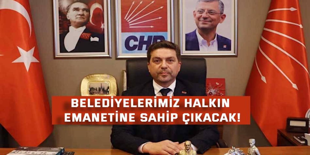 Belediyelerimiz, halkın emanetine sahip çıkacak!