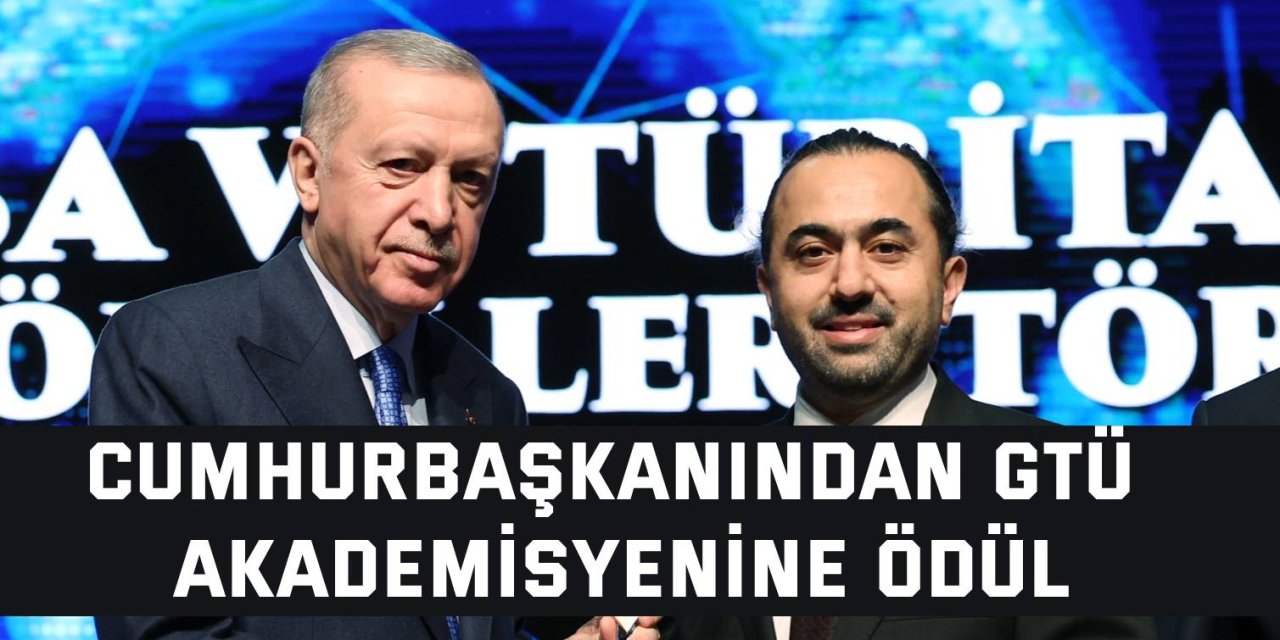 Cumhurbaşkanından GTÜ Akademisyenine Ödül