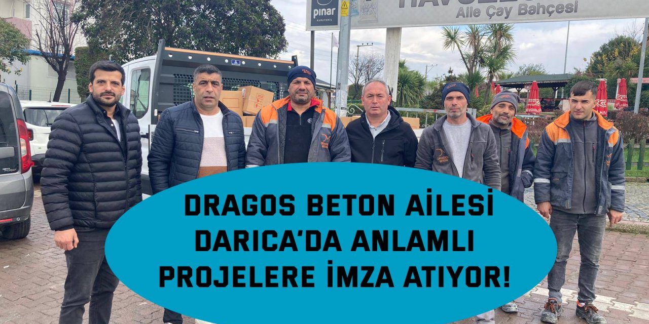 Dragos Beton ailesi, Darıca’da anlamlı projelere imza atıyor!