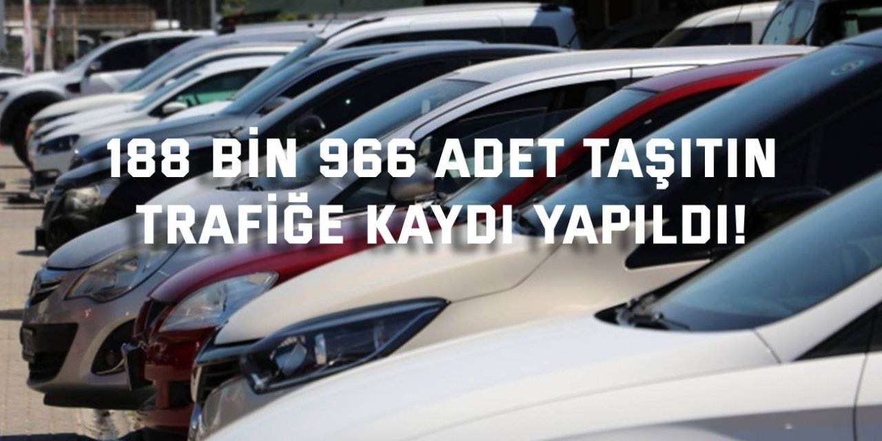 188 bin 966 adet taşıtın  trafiğe kaydı yapıldı!