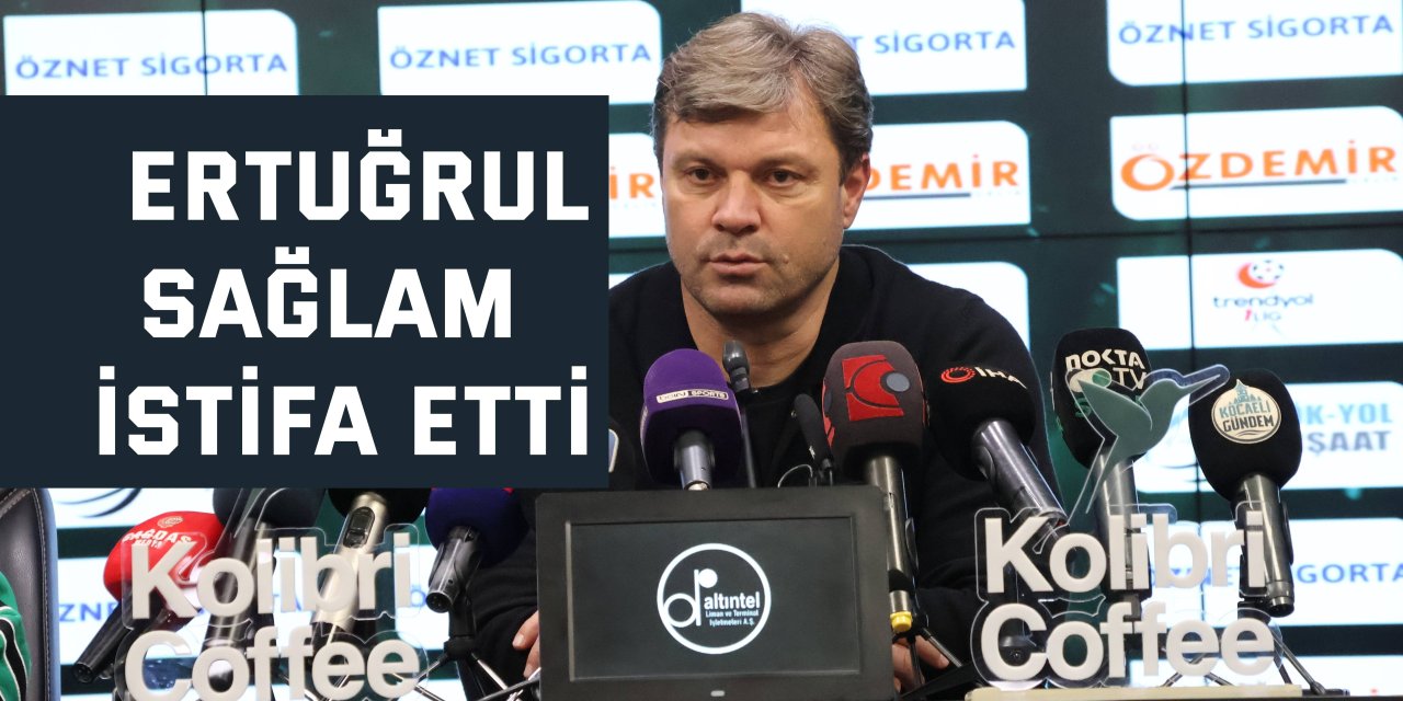 Kocaelispor'da Ertuğrul Sağlam istifa etti