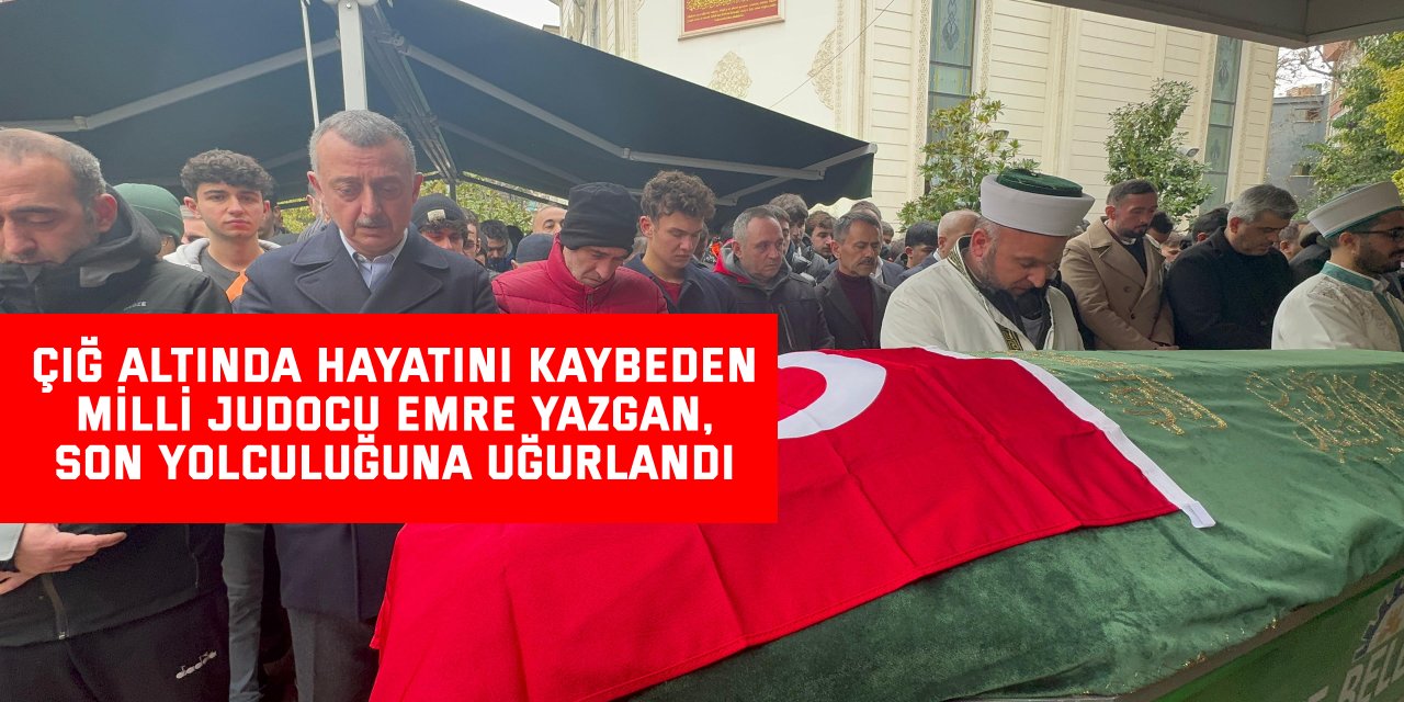 Çığ altında hayatını kaybeden milli judocu emre yazgan, son yolculuğuna uğurlandı