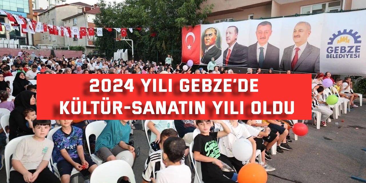 2024 Yılı Gebze’de kültür-sanatın yılı oldu