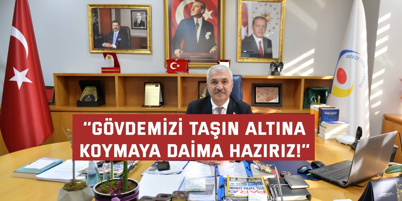 ‘’Gövdemizi taşın altına  koymaya daima hazırız!’’