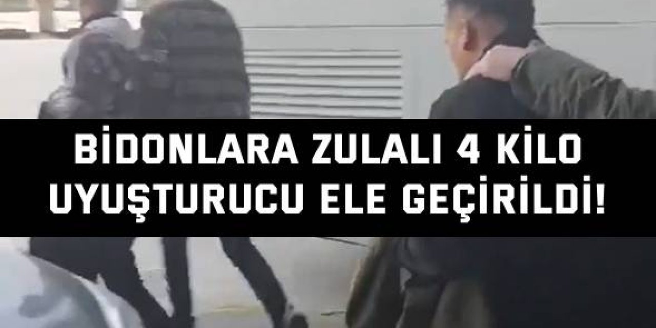 Bidonlara zulalı 4 kilo  uyuşturucu ele geçirildi!