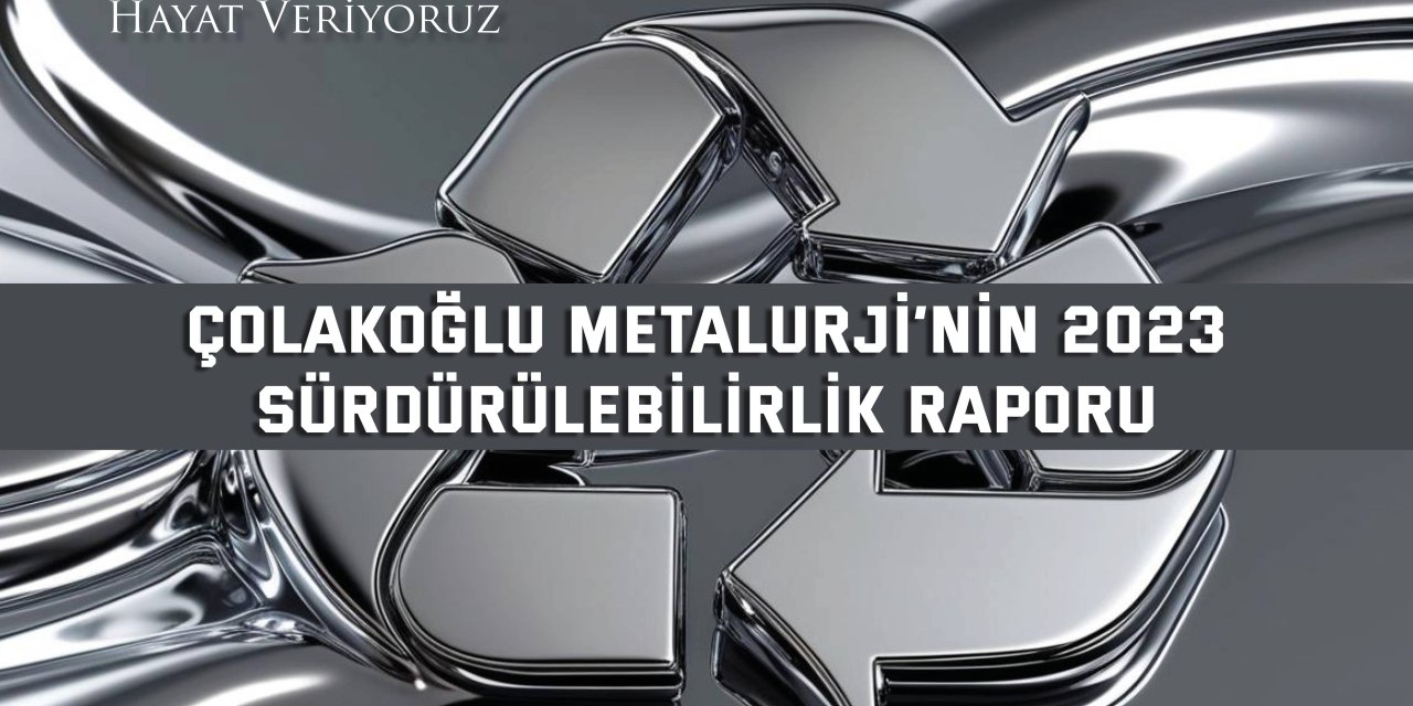 Çolakoğlu Metalurji’nin 2023  Sürdürülebilirlik Raporu