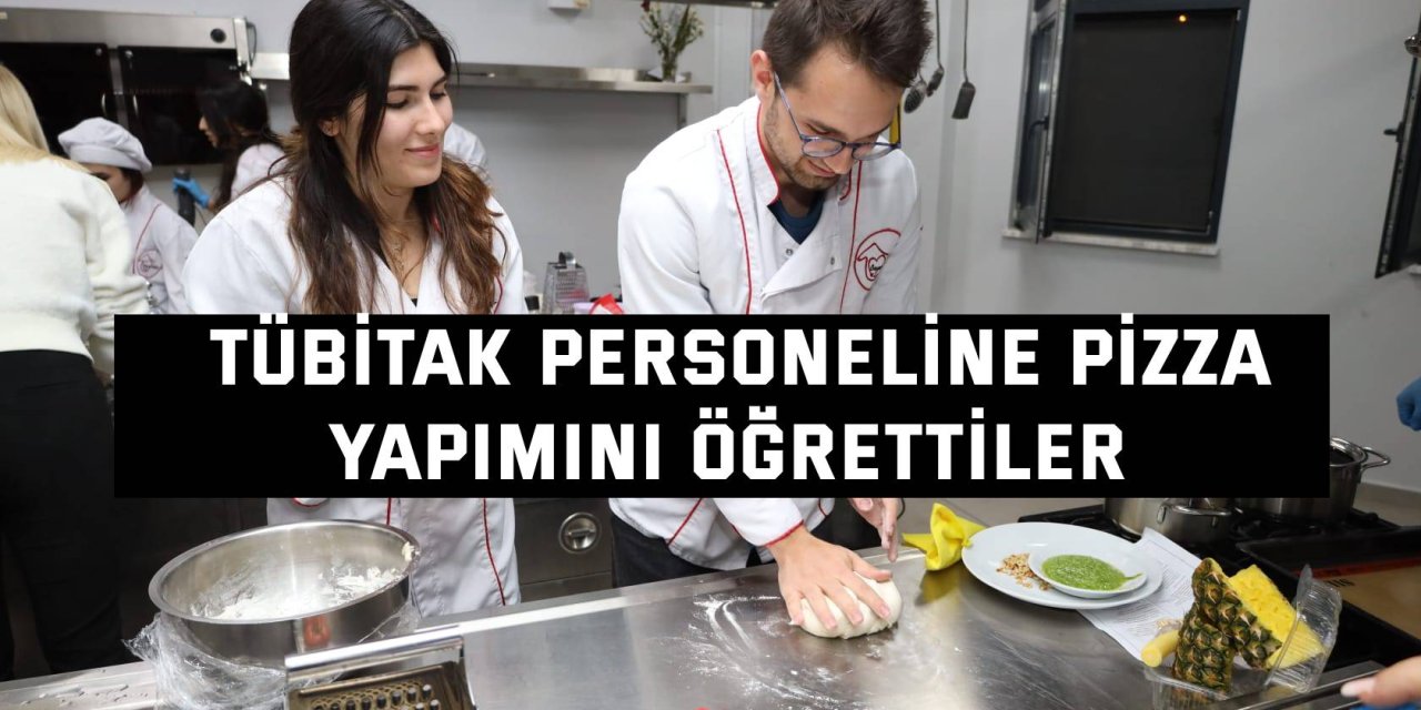 TÜBİTAK personeline   pizza yapımını öğrettiler