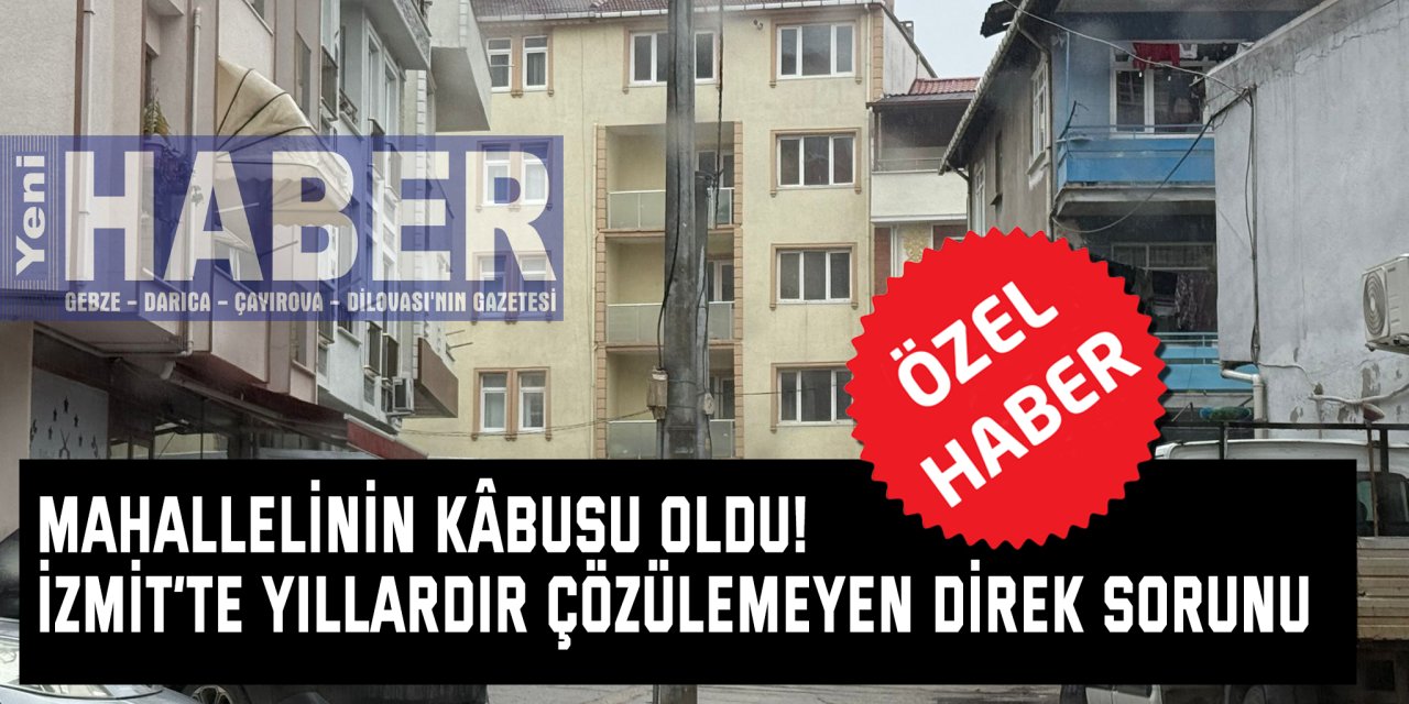 Mahallelinin Kâbusu Oldu! İzmit’te Yıllardır Çözülemeyen Direk Sorunu