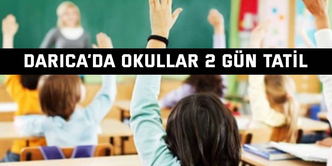 Darıca’da okullar 2 gün tatil