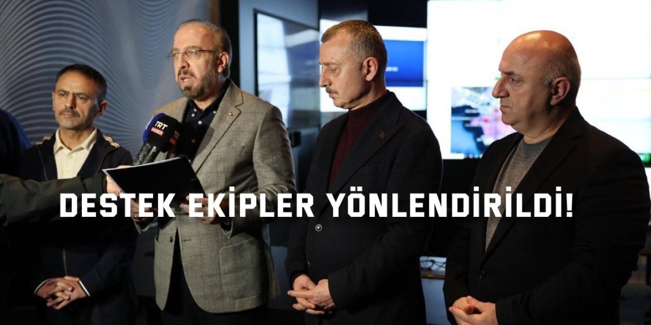 Destek ekipler yönlendirildi!