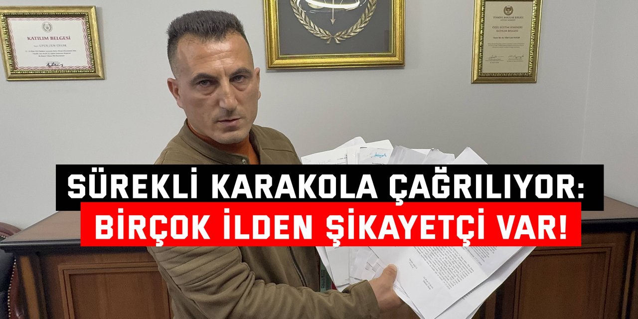 Sürekli karakola çağrılıyor: Birçok ilden şikayetçi var!