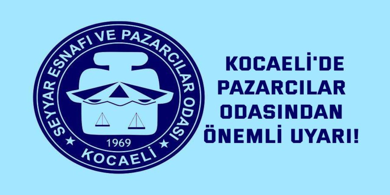 Kocaeli'de Pazarcılar Odasından önemli uyarı!