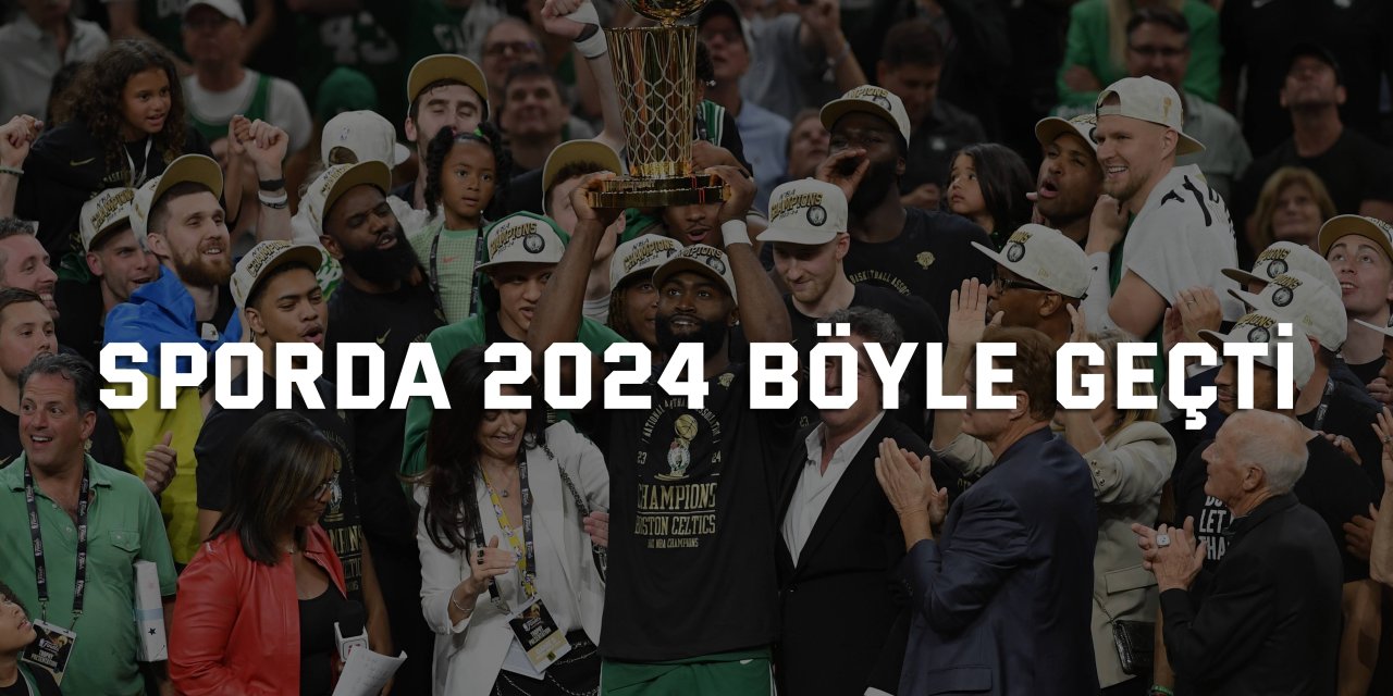 Sporda 2024 böyle geçti