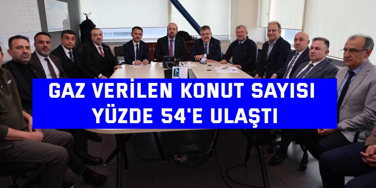 Gaz verilen konut sayısı yüzde 54'e ulaştı