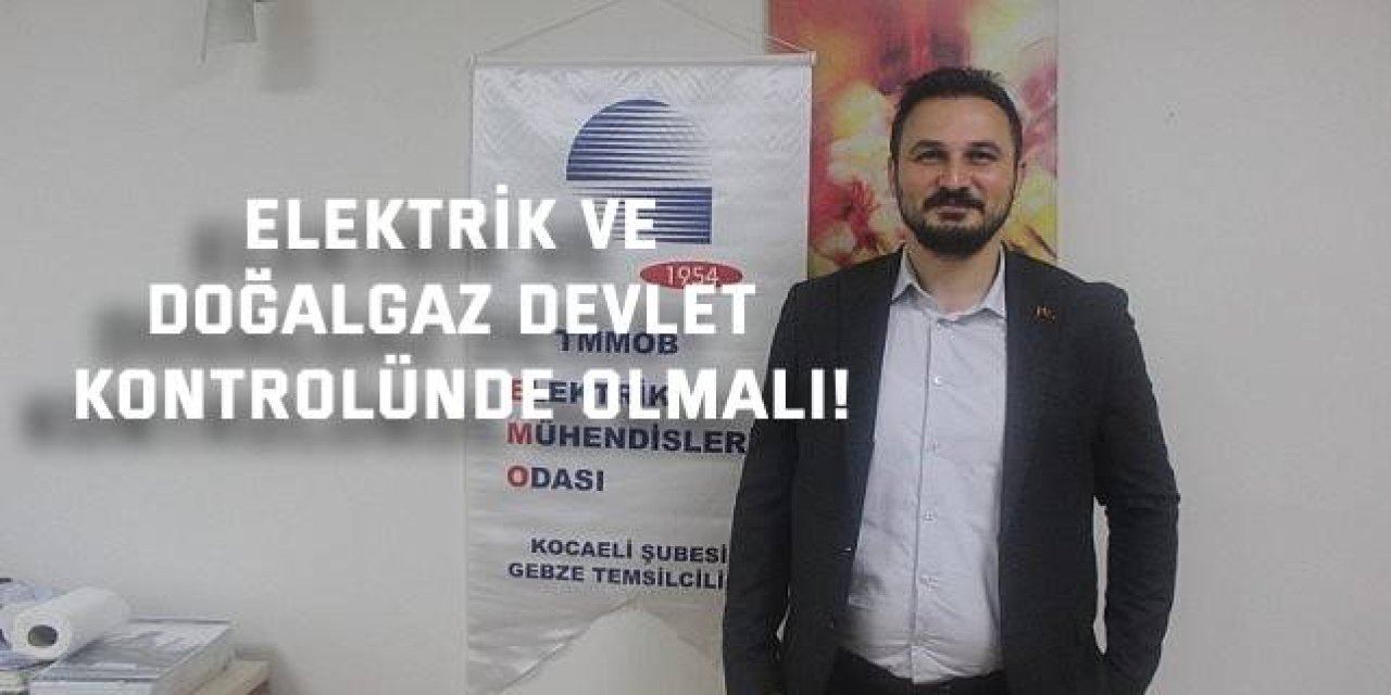 Elektrik ve doğalgaz devlet kontrolünde olmalı!