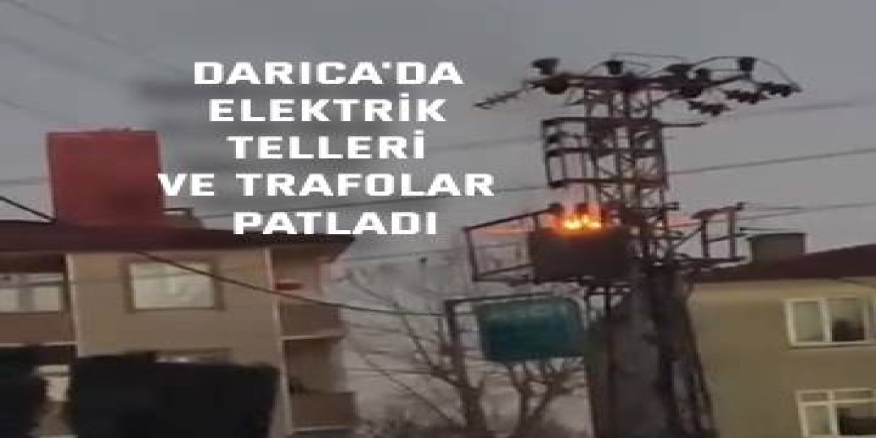 Darıca'da elektrik telleri ve trafolar patladı