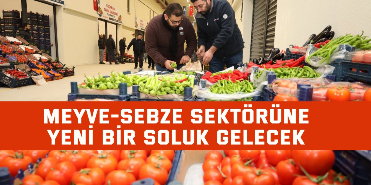 Meyve-sebze sektörüne yeni bir soluk gelecek